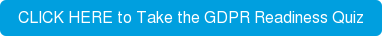 CLICK HERE to Take the GDPR Readiness Quiz